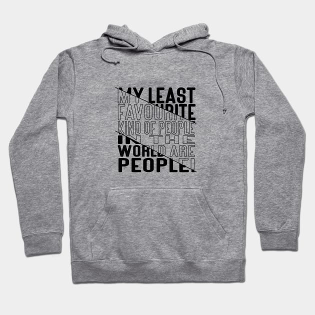 My Least Favourite Kind of People in the World are People! Block Out Dark Line Hoodie by Kylie Paul